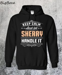 Keep Calm And Let Sherry Handle It Hoodie