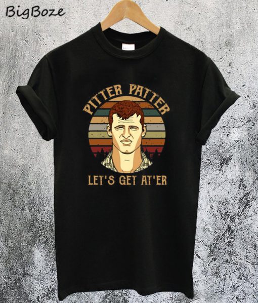 Letterkenny Pitter Patter Let’s Get At’er T-Shirt