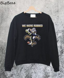 New Orleans Saint We Were Robbed Sweatshirt