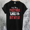 Not My Pasture Not My BS T-Shirt