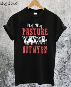 Not My Pasture Not My BS T-Shirt