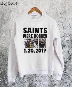 Saints Were Robbed 1 20 2019 Sweatshirt