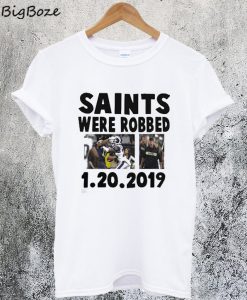Saints Were Robbed 1 20 2019 T-Shirt