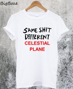 Same Shit Different Celestial Plane T-Shirt