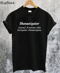 Shenanigator T-Shirt