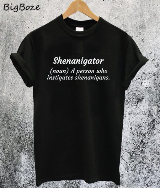 Shenanigator T-Shirt
