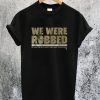 We Were Robbed New Orleans T-Shirt