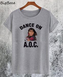 Alexandria Ocasio-Cortez Dance On AOC T-Shirt