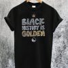 Black History Is Golden T-Shirt