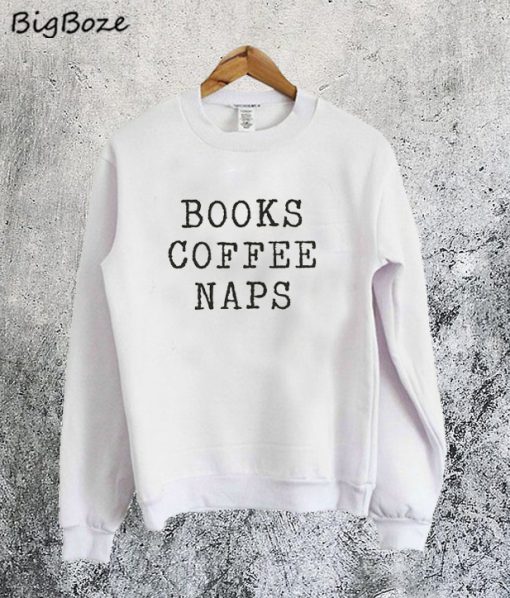 Books Coffee Naps Sweatshirt