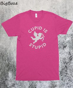 Cupid is Stupid T-Shirt