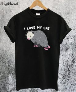 I Love My Cat Oposum T-Shirt