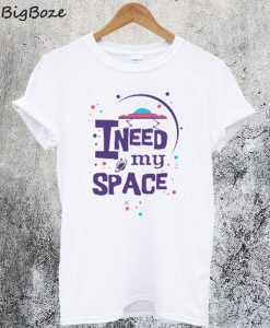 I Need My Space T-Shirt