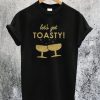 Let's Get Toasty T-Shirt