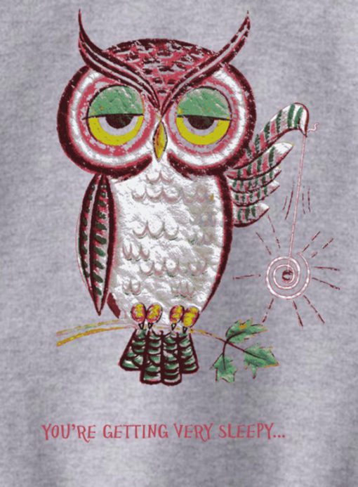 Owl You're Getting Very Sleepy Sweatshirt