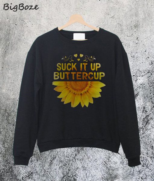Suck It Up Buttercup Sunflower Sweatshirt
