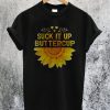 Suck It Up Buttercup Sunflower T-Shirt
