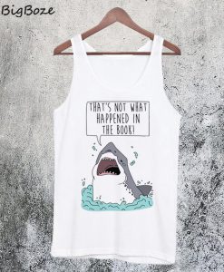That's Not What Happened In The Book Shark Tanktop