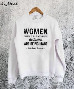 Women Belong In All Place Where Decisions Sweatshirt