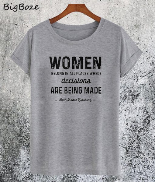 Women Belong In All Place Where Decisions T-Shirt