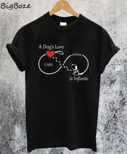 A Dog's Love is Infinite T-Shirt