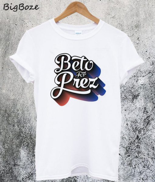 Beto For Prez T-Shirt