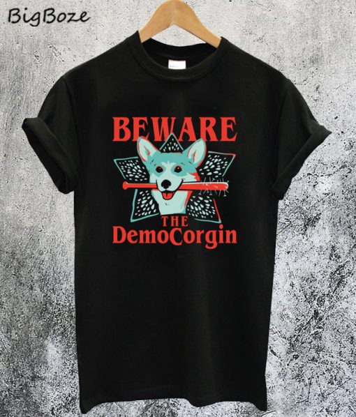 Beware The Democorgin T-Shirt
