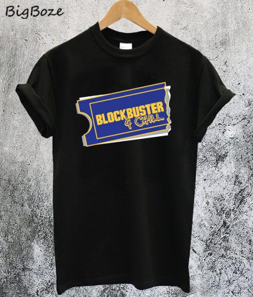 Blockbuster & Chill T-Shirt