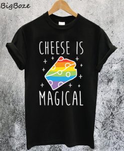 Cheese Is Magical T-Shirt