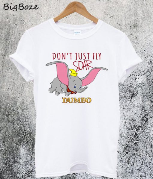 Don't Just Fly Soar Dumbo T-Shirt