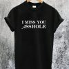 I Miss You Asshole T-Shirt