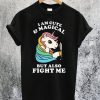 I am Cute & Magical But Also Fight Me T-Shirt