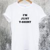 Im Just T-Shirt T-Shirt