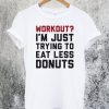 I'm Just Trying To Eat Less Donuts T-Shirt