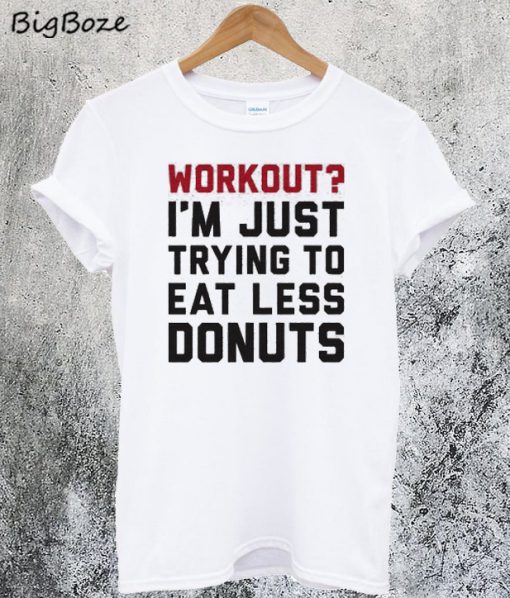 I'm Just Trying To Eat Less Donuts T-Shirt
