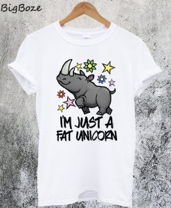 Im Just a Fat Unicorn T-Shirt