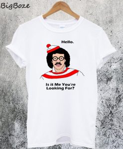 Lionel Richie Hello Is It Me You'Re Looking For T-Shirt