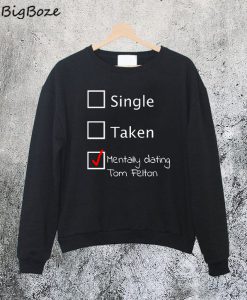 Mentally Dating Tom Felton Sweatshirt