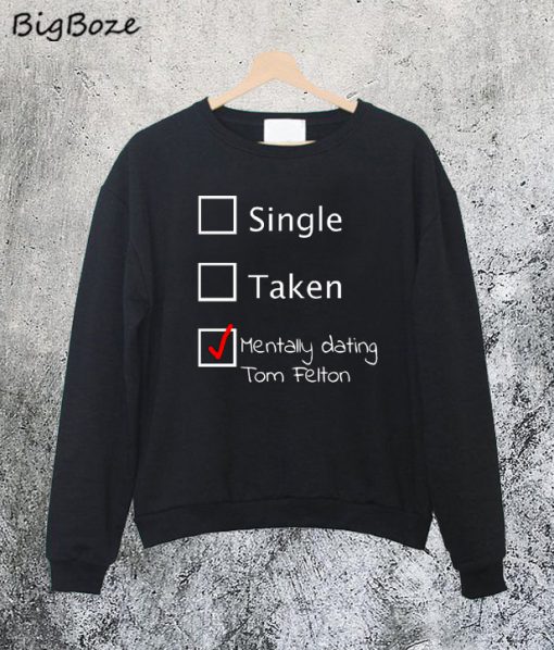 Mentally Dating Tom Felton Sweatshirt