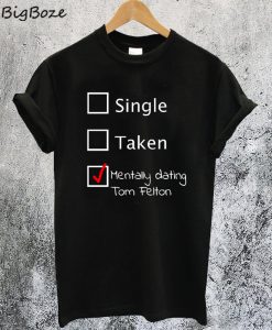 Mentally Dating Tom Felton T-Shirt