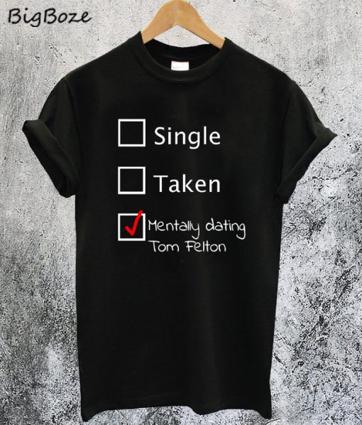 Mentally Dating Tom Felton T-Shirt
