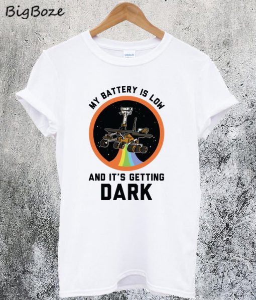 My Battery is Low And Its Getting Dark T-Shirt