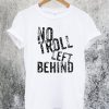 No Troll Left Behind T-Shirt