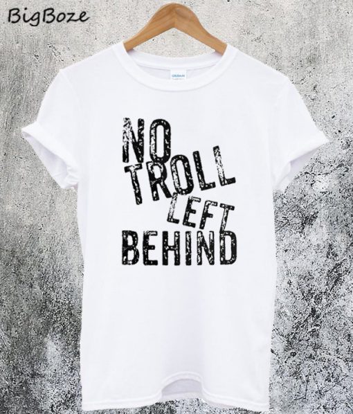 No Troll Left Behind T-Shirt