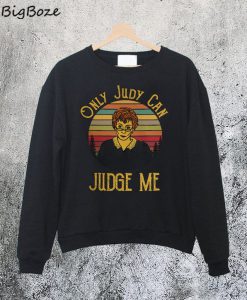 Only Judy Can Judge Me Sweatshirt