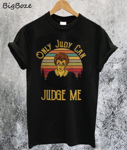Only Judy Can Judge Me T-Shirt