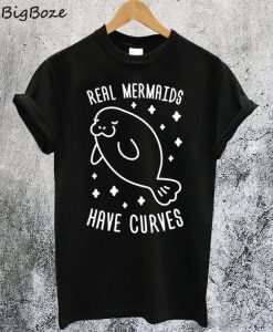 Real Mermaids Have Curves T-Shirt