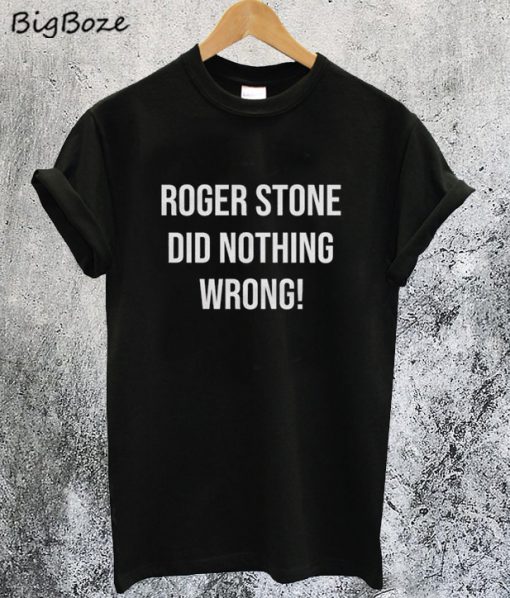 Roger Stone Did Nothing Wrong T-Shirt