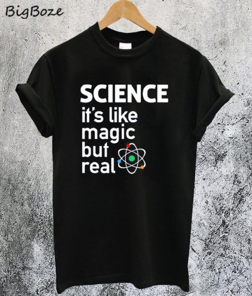 SCIENCE It's Like Magic But Real T-Shirt