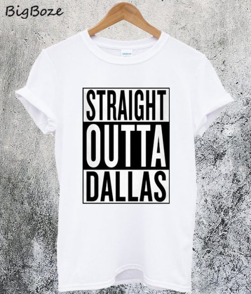 Straight Outta Dallas T-Shirt